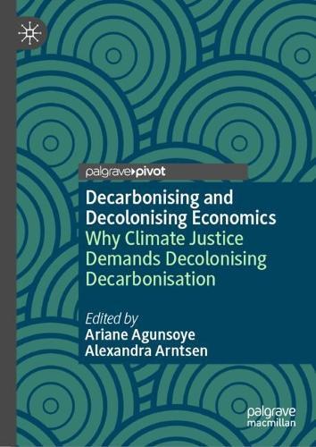 Decarbonising and Decolonising Economics: Why Climate Justice Demands Decolonising Decarbonisation