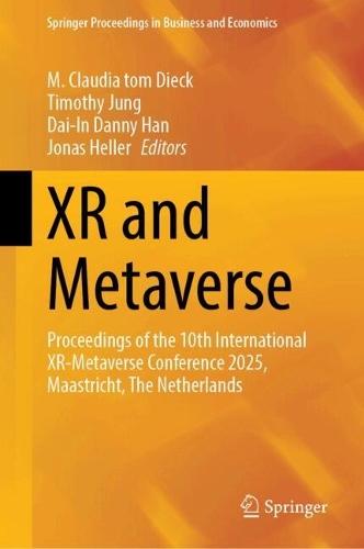 XR and Metaverse: Proceedings of the 10th International XR-Metaverse Conference 2025, Maastricht, The Netherlands