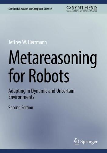 Metareasoning for Robots: Adapting in Dynamic and Uncertain Environments