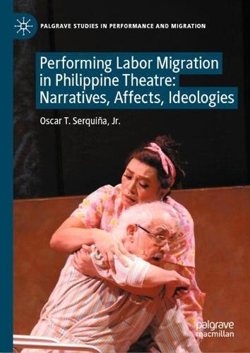 Performing Labor Migration in Philippine Theatre: Narratives, Affects, Ideologies
