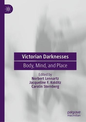 Victorian Darknesses: Body, Mind, and Place