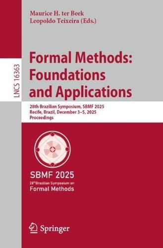 Formal Methods: Foundations and Applications: 28th Brazilian Symposium, SBMF 2025, Recife, Brazil, December 3–5, 2025, Proceedings