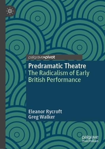 Predramatic Theatre: The Radicalism of Early British Performance