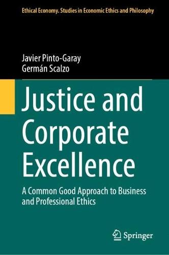 Justice and Corporate Excellence: A Common Good Approach to Business and Professional Ethics