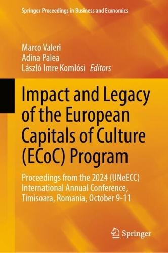 Impact and Legacy of the European Capitals of Culture (ECoC) Program: Proceedings from the 2024 (UNeECC) International Annual Conference, Timisoara, Romania, October 9-11