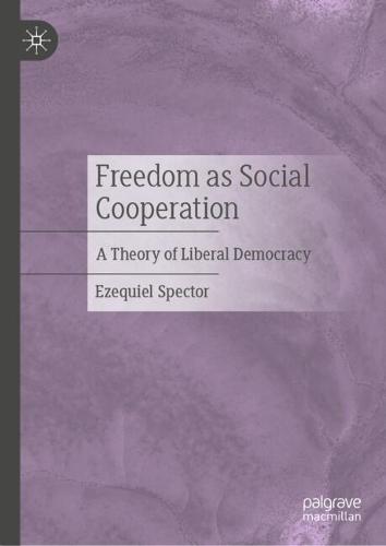 Freedom as Social Cooperation: A Theory of Liberal Democracy