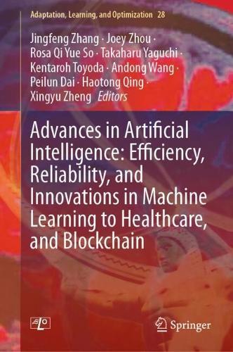 Advances in Artificial Intelligence: Efficiency, Reliability, and Innovations in Machine Learning to Healthcare, and Blockchain