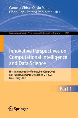Innovative Perspectives on Computational Intelligence and Data Science: First International Conference, InnoComp 2025, Cluj-Napoca, Romania, October 22–24, 2025, Proceedings, Part I