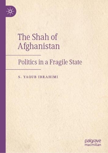 The Shah of Afghanistan: Politics in a Fragile State