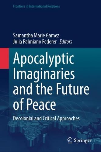 Apocalyptic Imaginaries and the Future of Peace: Decolonial and Critical Approaches