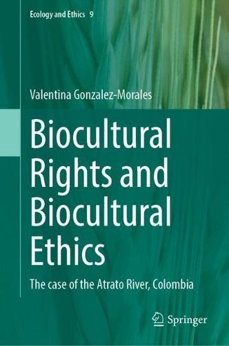 Biocultural Rights and Biocultural Ethics: The case of the Atrato River, Colombia