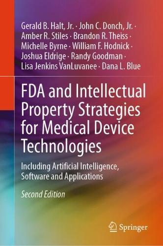 FDA and Intellectual Property Strategies for Medical Device Technologies: Including Artificial Intelligence, Software and Applications