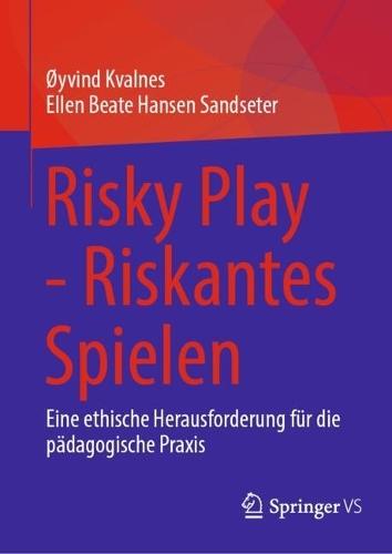 Risky Play - Riskantes Spielen: Eine ethische Herausforderung für die pädagogische Praxis