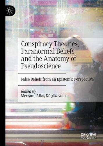 Conspiracy Theories, Paranormal Beliefs and the Anatomy of Pseudoscience: False Beliefs from an Epistemic Perspective