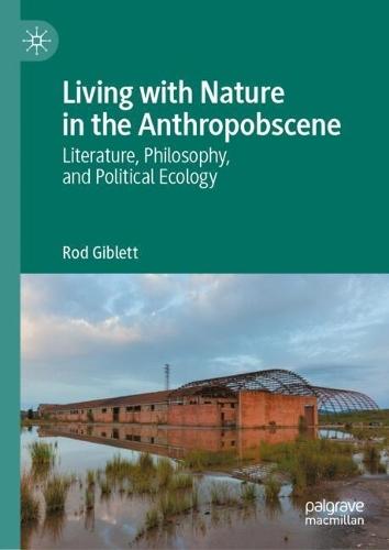 Living with Nature in the Anthropobscene: Literature, Philosophy, and Political Ecology