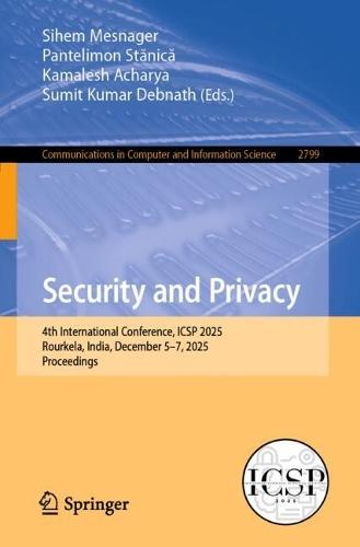 Security and Privacy: 4th International Conference, ICSP 2025, Rourkela, India, December 5–7, 2025, Proceedings