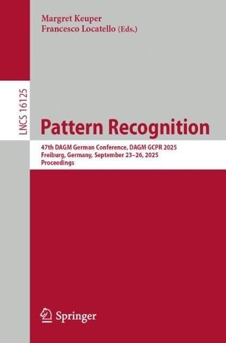 Pattern Recognition: 47th DAGM German Conference, DAGM GCPR 2025, Freiburg, Germany, September 23–26, 2025, Proceedings