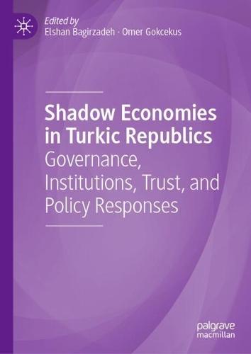 Shadow Economies in Turkic Republics: Governance, Institutions, Trust, and Policy Responses