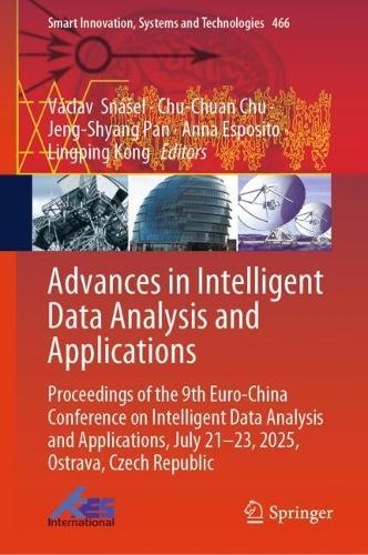 Advances in Intelligent Data Analysis and Applications: Proceedings of the 9th Euro-China Conference on Intelligent Data Analysis and Applications, July 21-23, 2025, Ostrava, Czech Republic