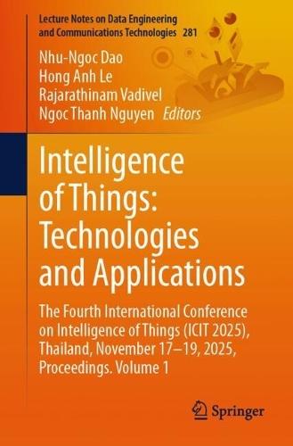 Intelligence of Things: Technologies and Applications: The Fourth International Conference on Intelligence of Things (ICIT 2025), Thailand, November 17-19, 2025, Proceedings. Volume 1