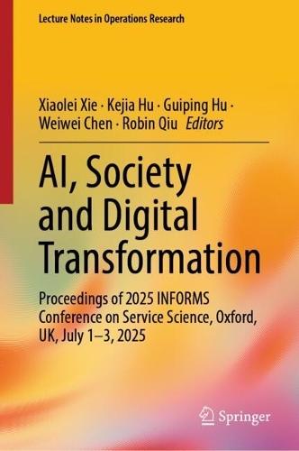 AI, Society and Digital Transformation: Proceedings of 2025 INFORMS Conference on Service Science, Oxford, UK, July 1-3, 2025