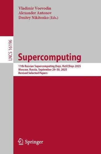 Supercomputing: 11th Russian Supercomputing Days, RuSCDays 2025, Moscow, Russia, September 29–30, 2025, Revised Selected Papers