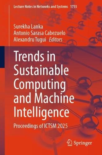 Trends in Sustainable Computing and Machine Intelligence: Proceedings of ICTSM 2025