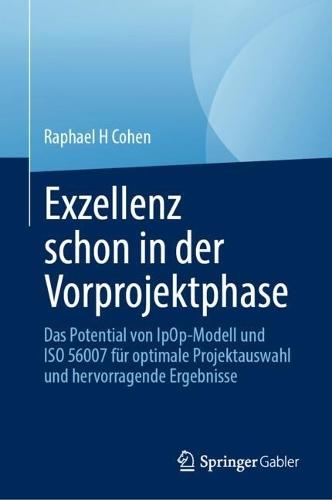 Exzellenz schon in der Vorprojektphase: Das Potential von IpOp-Modell und ISO 56007 für optimale Projektauswahl und hervorragende Ergebnisse