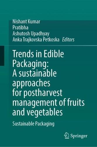 Trends in Edible Packaging: A sustainable approaches for postharvest management of fruits and vegetables: Sustainable Packaging
