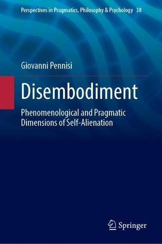 Disembodiment: Phenomenological and Pragmatic Dimensions of Self-Alienation