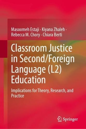 Classroom Justice in Second/Foreign Language (L2) Education: Implications for Theory, Research, and Practice