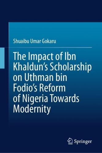 The Impact of Ibn Khaldun's Scholarship on Uthman bin Fodio's Reform of Nigeria Towards Modernity