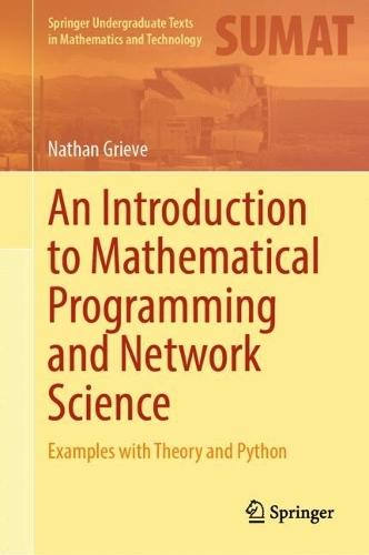 An Introduction to Mathematical Programming and Network Science: Examples with Theory and Python