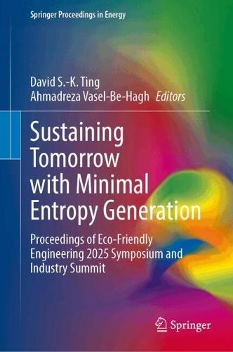 Sustaining Tomorrow with Minimal Entropy Generation: Proceedings of Eco-Friendly Engineering 2025 Symposium and Industry Summit