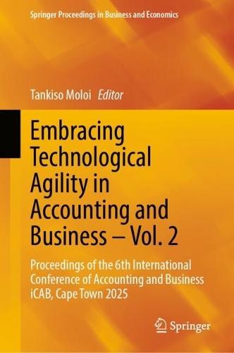 Embracing Technological Agility in Accounting and Business – Vol. 2: Proceedings of the 6th International Conference of Accounting and Business iCAB, Cape Town 2025