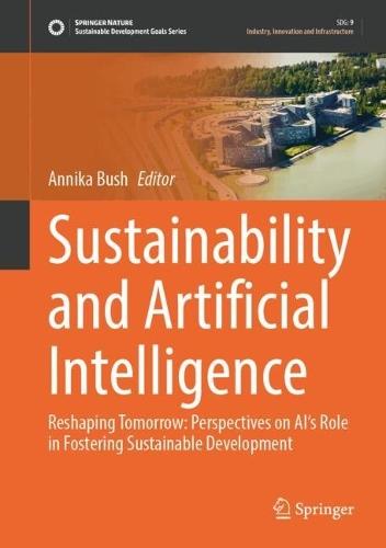 Sustainability and Artificial Intelligence: Reshaping Tomorrow: Perspectives on AI's Role in Fostering Sustainable Development