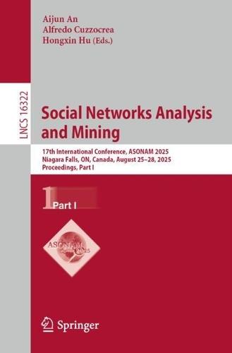 Social Networks Analysis and Mining: 17th International Conference, ASONAM 2025, Niagara Falls, ON, Canada, August 25–28, 2025, Proceedings, Part I