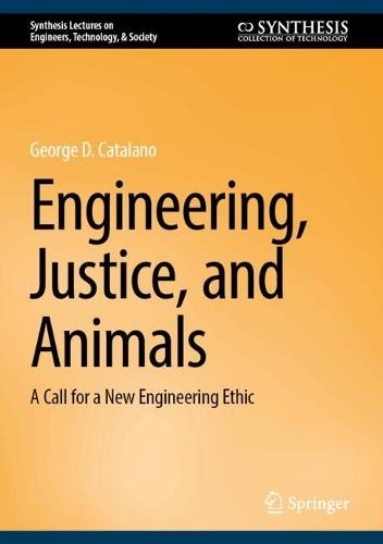 Engineering, Justice, and Animals: A Call for a New Engineering Ethic