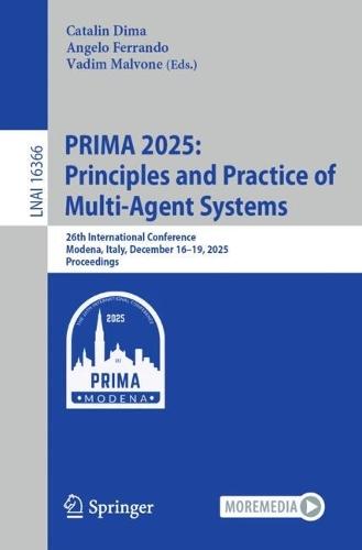 PRIMA 2025: Principles and Practice of Multi-Agent Systems: 26th International Conference, Modena, Italy, December 16–19, 2025, Proceedings