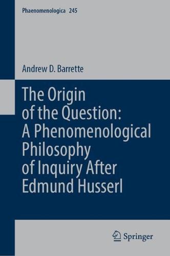 The Origin of the Question: Phenomenological Philosophy after Edmund Husserl
