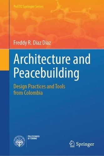 Architecture and Peacebuilding: Design Practices and Tools from Colombia