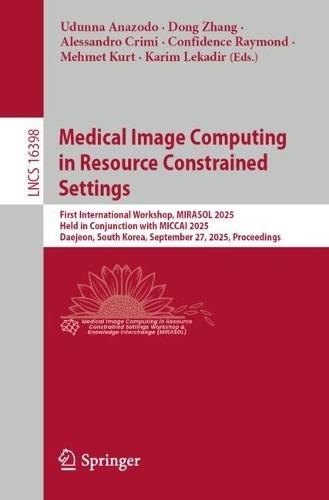 Medical Image Computing in Resource Constrained Settings: First International Workshop, MIRASOL 2025, Held in Conjunction with MICCAI 2025, Daejeon, South Korea, September 27, 2025, Proceedings