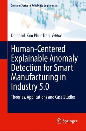 Human-Centered Explainable Anomaly Detection for Smart Manufacturing in Industry 5.0: Theories, Applications and Case Studies