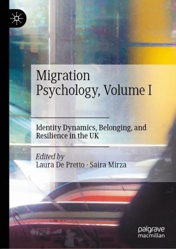 Migration Psychology, Volume I: Identity Dynamics, Belonging, and Resilience in the UK