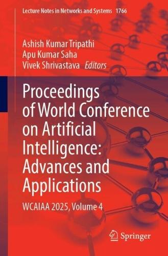 Proceedings of World Conference on Artificial Intelligence: Advances and Applications: WCAIAA 2025, Volume 4