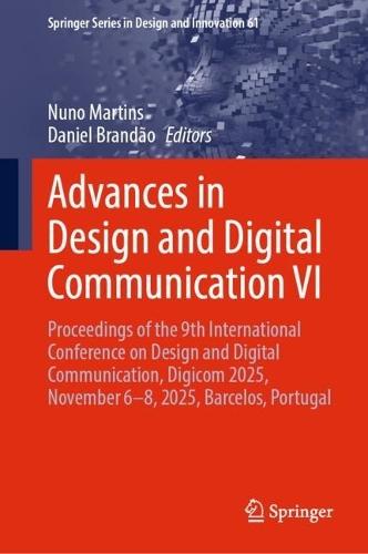 Advances in Design and Digital Communication VI: Proceedings of the 9th International Conference on Design and Digital Communication, Digicom 2025, November 6–8, 2025, Barcelos, Portugal