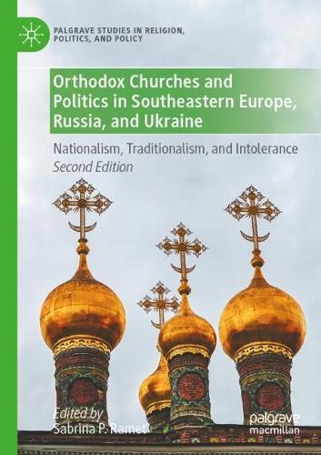 Orthodox Churches and Politics in Southeastern Europe, Russia, and Ukraine: Nationalism, Traditionalism, and Intolerance