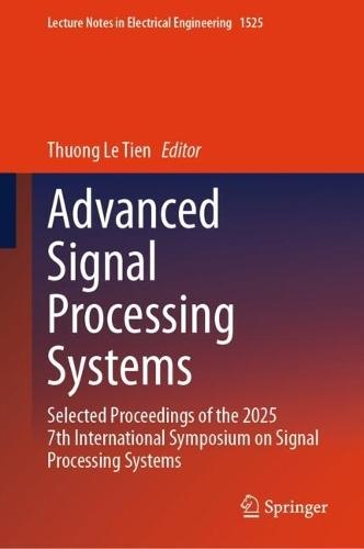 Advanced Signal Processing Systems: Selected Proceedings of the 2025 7th International Symposium on Signal Processing Systems