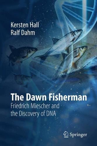 The Dawn Fisherman: Friedrich Miescher and the Discovery of DNA