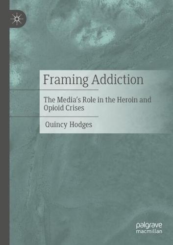 Framing Addiction: The Media’s Role in the Heroin and Opioid Crises